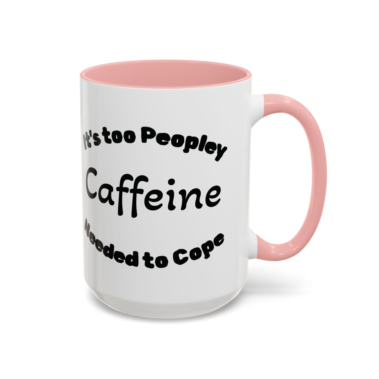 Sassy Coffee Mug - 'Too Peopley Caffeine Needed to Cope' - 11 or 15 oz Coffee Cup Tea Cup Perfect for Coffee Lovers and Gift Giving