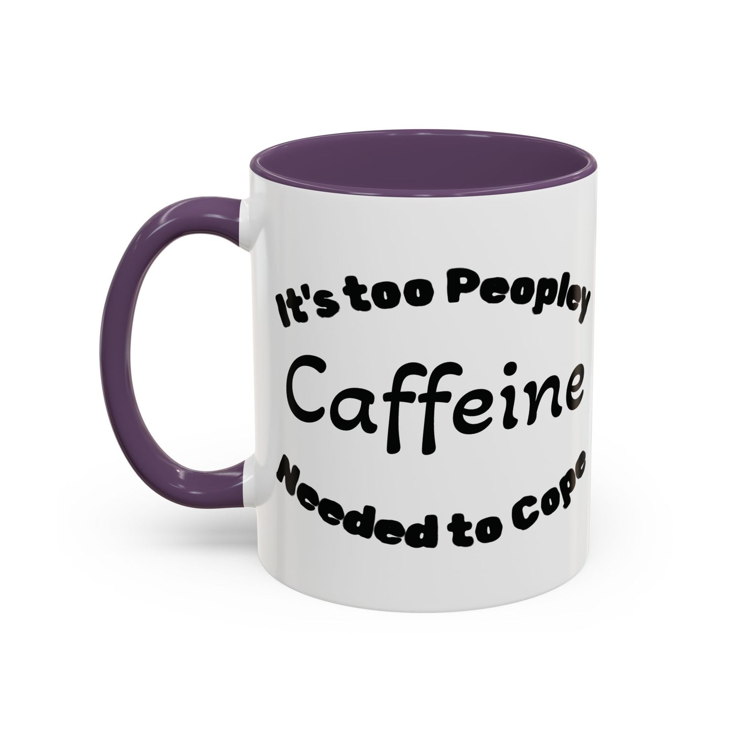 Sassy Coffee Mug - 'Too Peopley Caffeine Needed to Cope' - 11 or 15 oz Coffee Cup Tea Cup Perfect for Coffee Lovers and Gift Giving