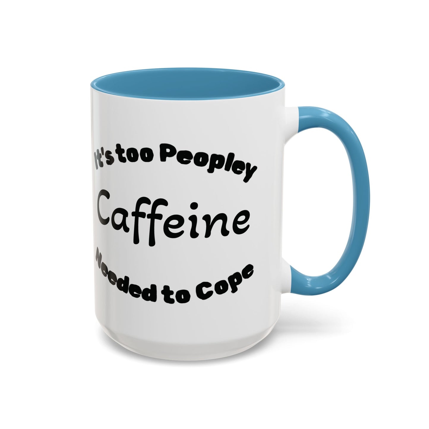 Sassy Coffee Mug - 'Too Peopley Caffeine Needed to Cope' - 11 or 15 oz Coffee Cup Tea Cup Perfect for Coffee Lovers and Gift Giving