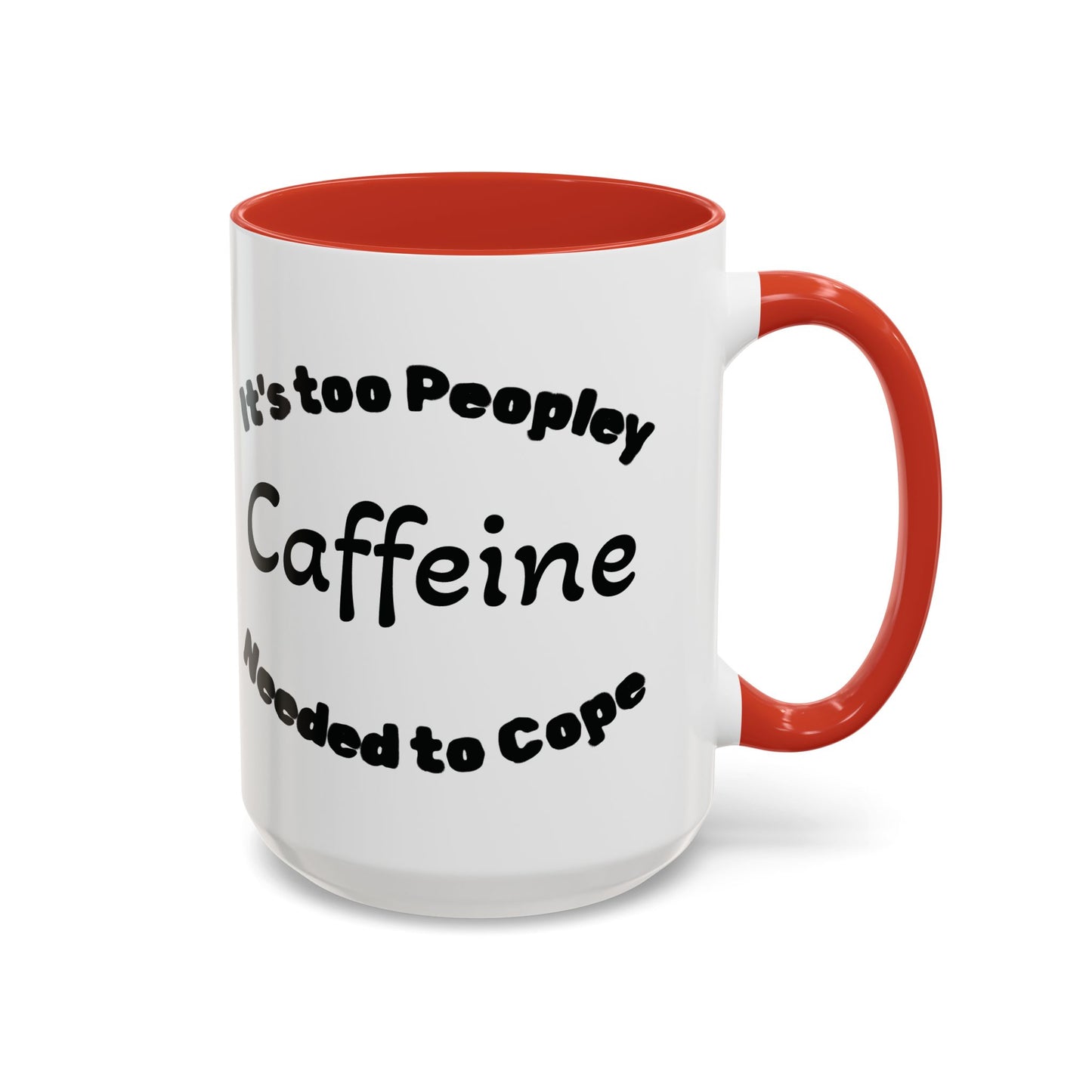Sassy Coffee Mug - 'Too Peopley Caffeine Needed to Cope' - 11 or 15 oz Coffee Cup Tea Cup Perfect for Coffee Lovers and Gift Giving