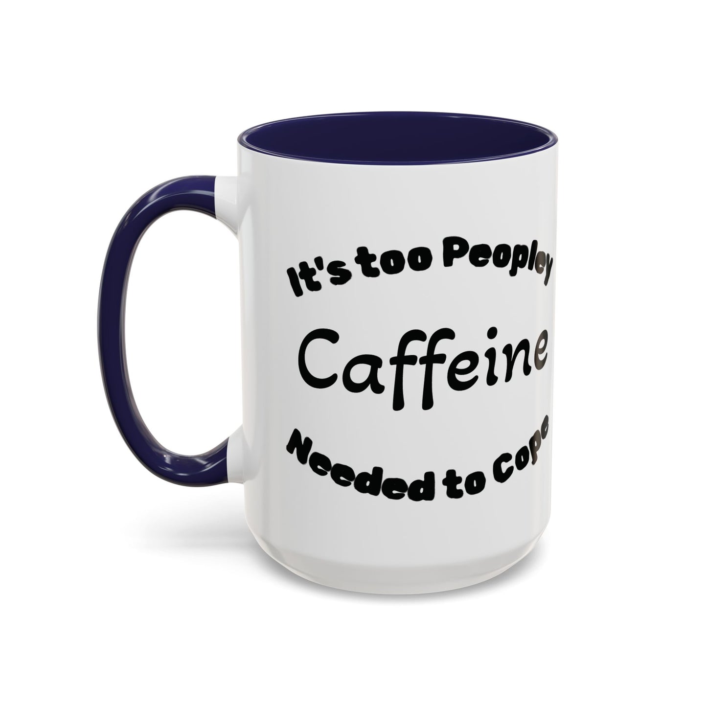 Sassy Coffee Mug - 'Too Peopley Caffeine Needed to Cope' - 11 or 15 oz Coffee Cup Tea Cup Perfect for Coffee Lovers and Gift Giving