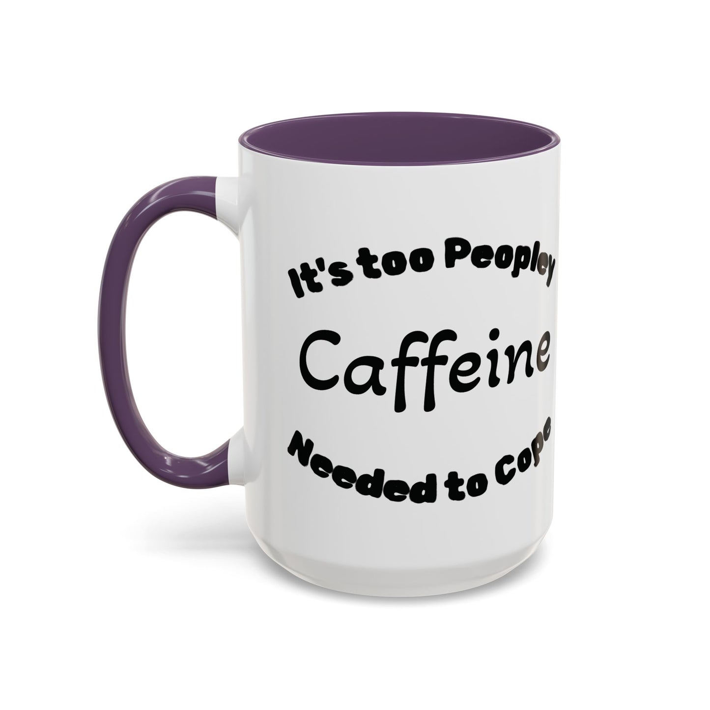 Sassy Coffee Mug - 'Too Peopley Caffeine Needed to Cope' - 11 or 15 oz Coffee Cup Tea Cup Perfect for Coffee Lovers and Gift Giving