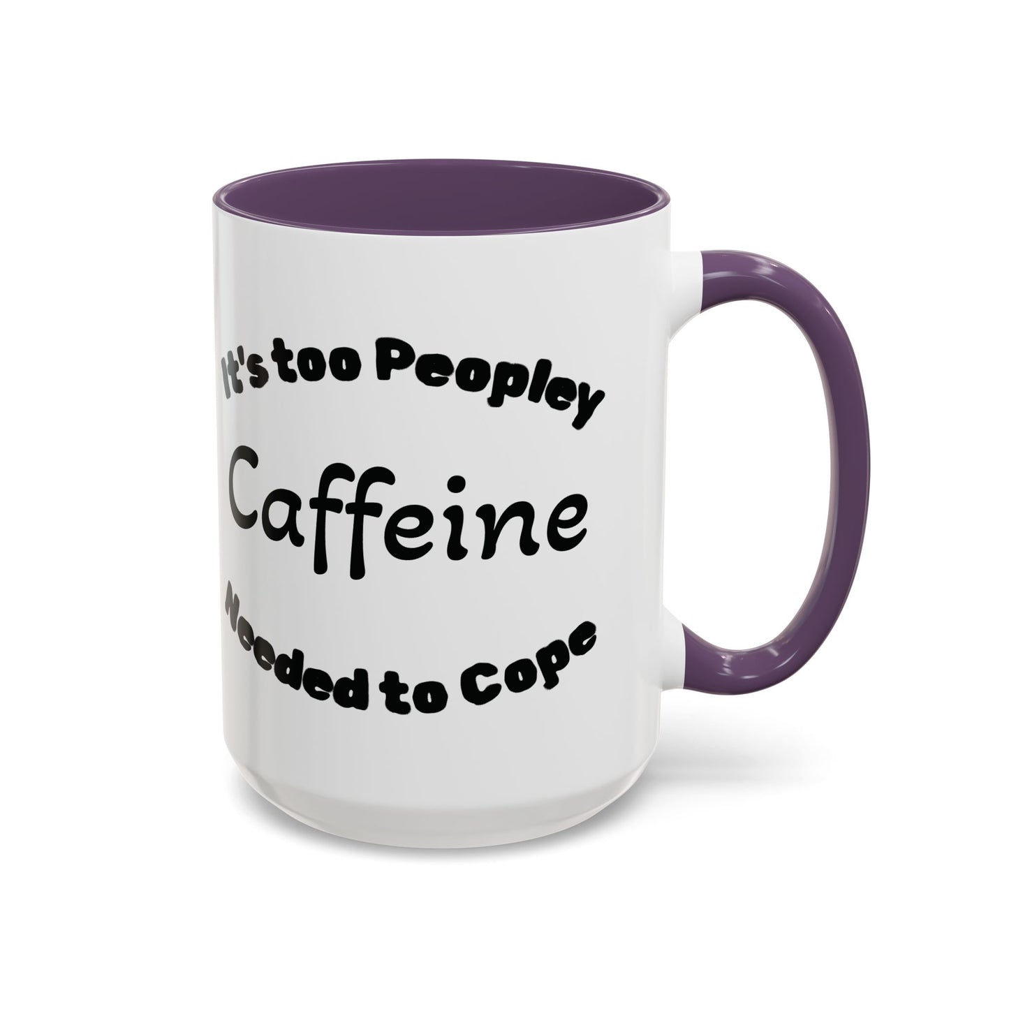 Sassy Coffee Mug - 'Too Peopley Caffeine Needed to Cope' - 11 or 15 oz Coffee Cup Tea Cup Perfect for Coffee Lovers and Gift Giving