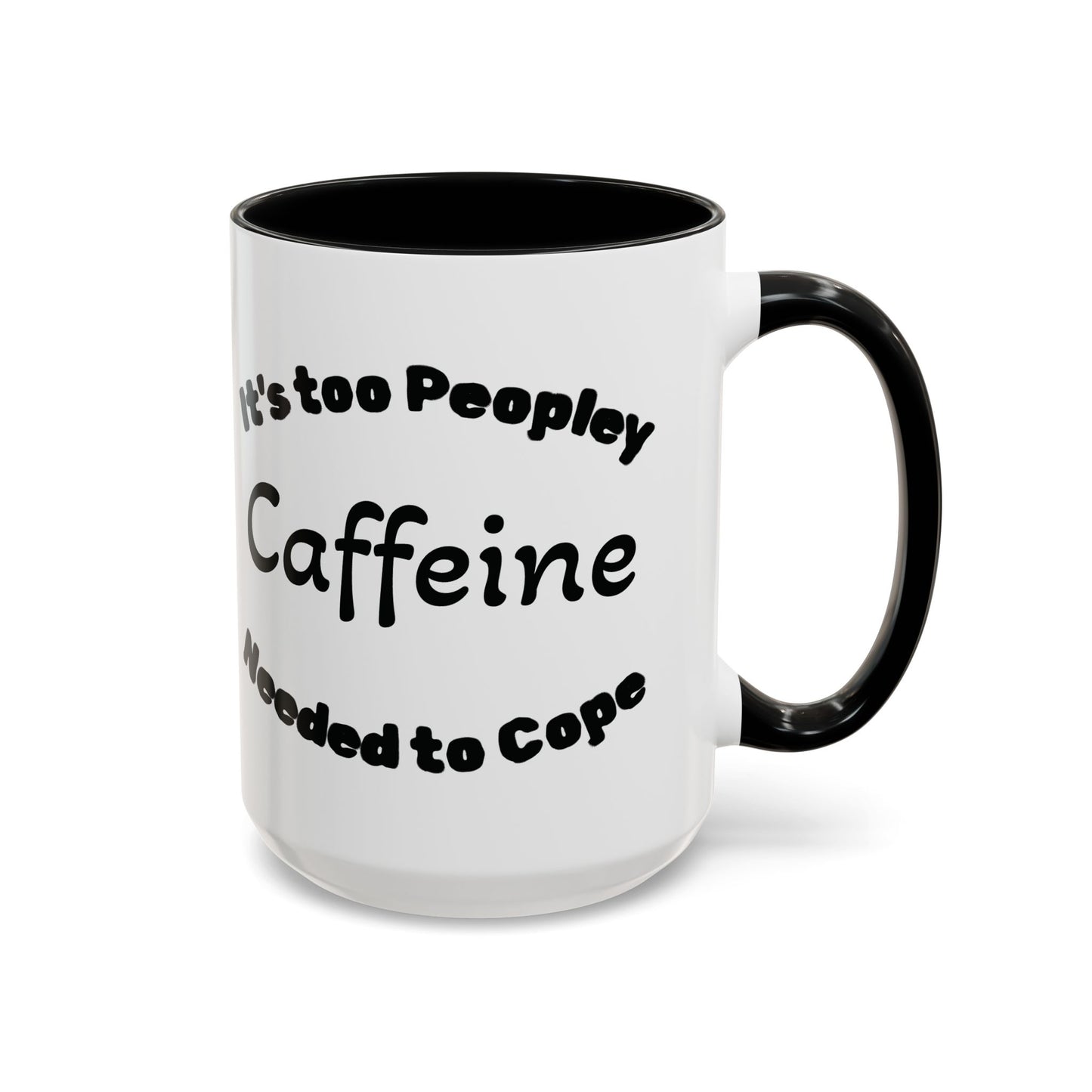 Sassy Coffee Mug - 'Too Peopley Caffeine Needed to Cope' - 11 or 15 oz Coffee Cup Tea Cup Perfect for Coffee Lovers and Gift Giving