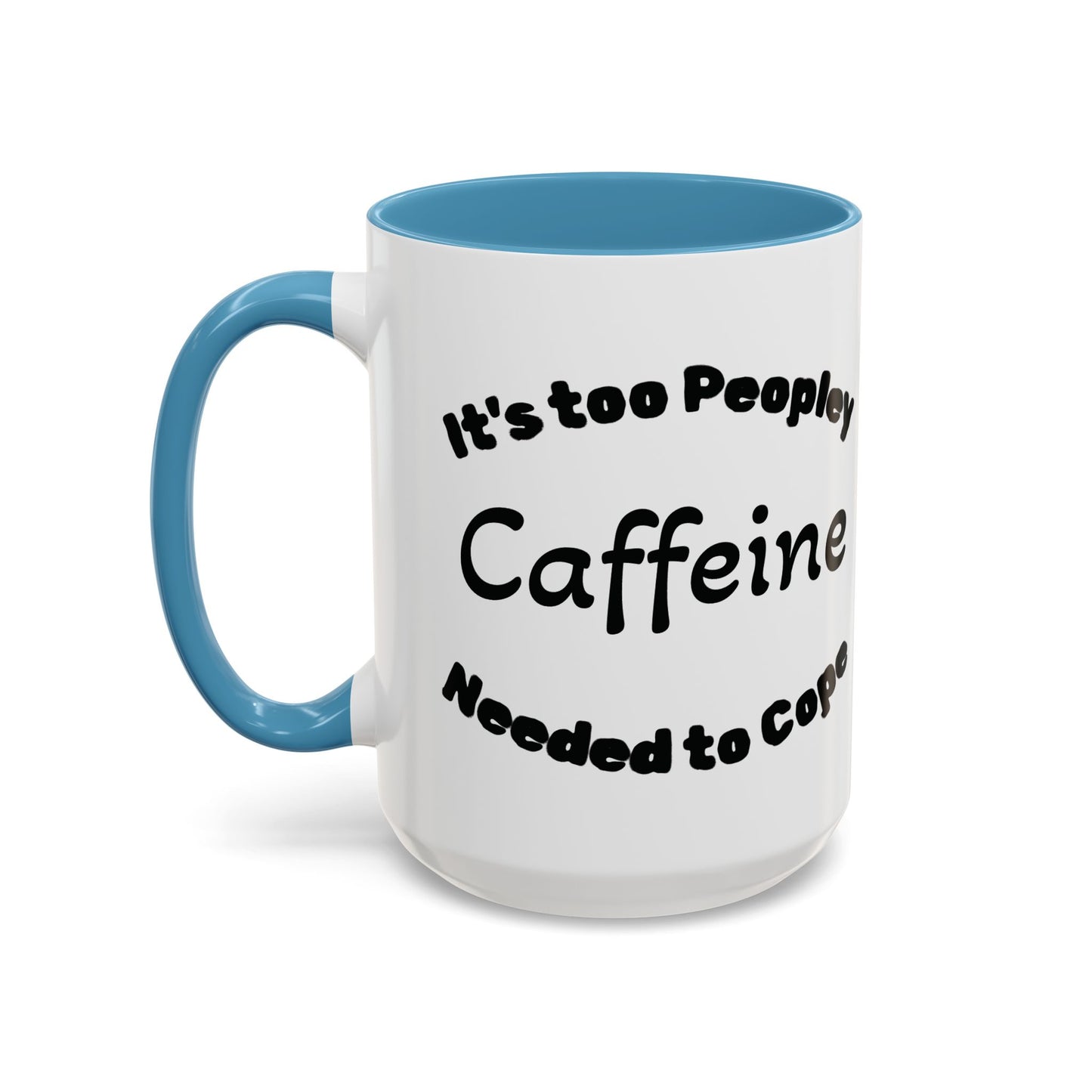 Sassy Coffee Mug - 'Too Peopley Caffeine Needed to Cope' - 11 or 15 oz Coffee Cup Tea Cup Perfect for Coffee Lovers and Gift Giving