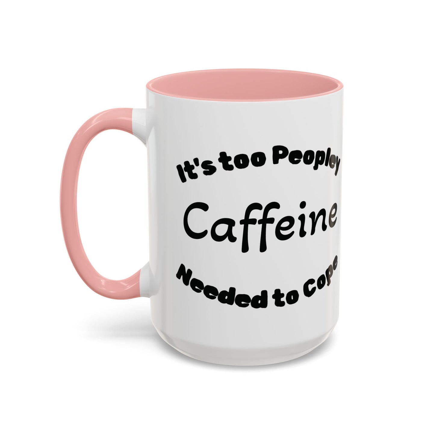 Sassy Coffee Mug - 'Too Peopley Caffeine Needed to Cope' - 11 or 15 oz Coffee Cup Tea Cup Perfect for Coffee Lovers and Gift Giving