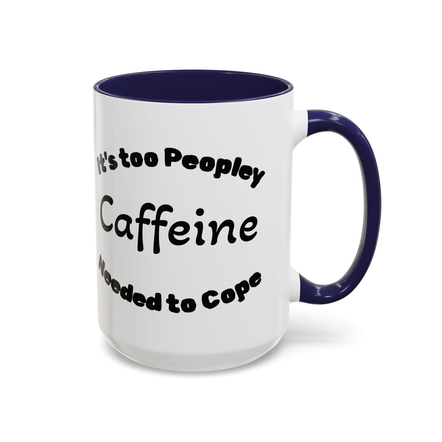 Sassy Coffee Mug - 'Too Peopley Caffeine Needed to Cope' - 11 or 15 oz Coffee Cup Tea Cup Perfect for Coffee Lovers and Gift Giving