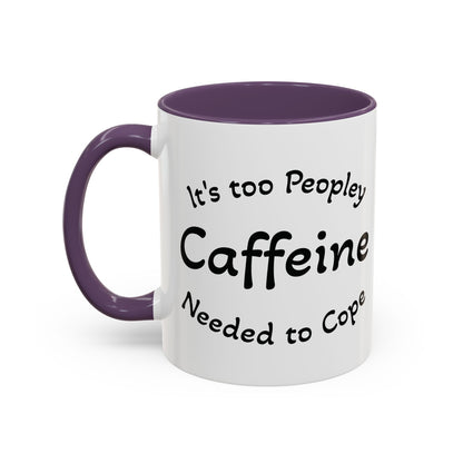 Sassy Coffee Mug - 'Too Peopley Caffeine Needed to Cope' - 11 or 15 oz Coffee Cup Tea Cup Perfect for Coffee Lovers and Gift Giving