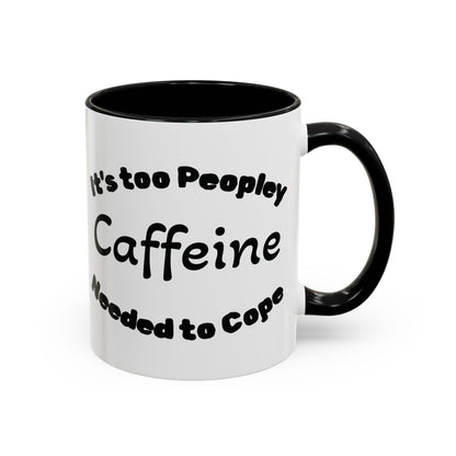 Sassy Coffee Mug - 'Too Peopley Caffeine Needed to Cope' - 11 or 15 oz Coffee Cup Tea Cup Perfect for Coffee Lovers and Gift Giving
