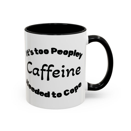 Sassy Coffee Mug - 'Too Peopley Caffeine Needed to Cope' - 11 or 15 oz Coffee Cup Tea Cup Perfect for Coffee Lovers and Gift Giving
