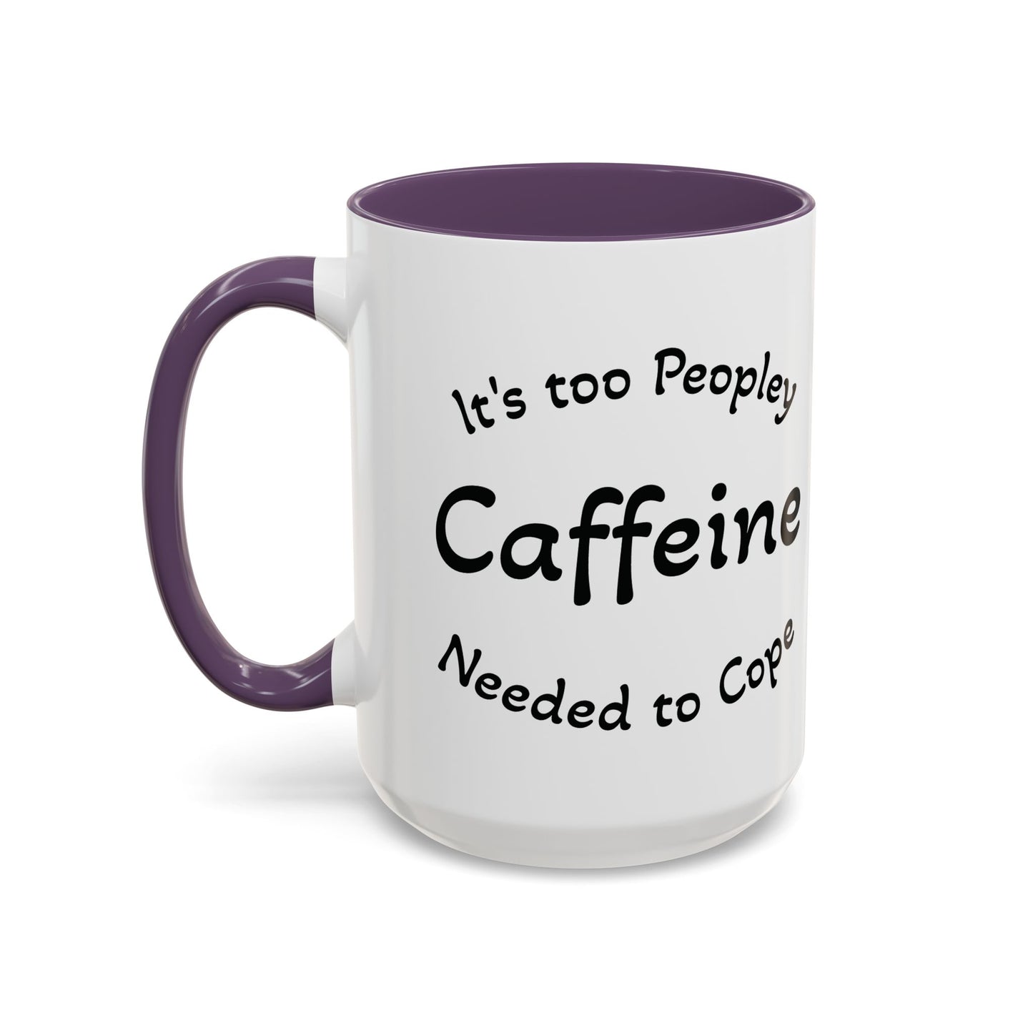 Sassy Coffee Mug - 'Too Peopley Caffeine Needed to Cope' - 11 or 15 oz Coffee Cup Tea Cup Perfect for Coffee Lovers and Gift Giving