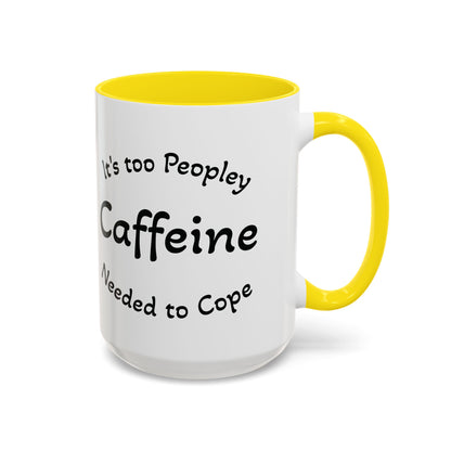 Sassy Coffee Mug - 'Too Peopley Caffeine Needed to Cope' - 11 or 15 oz Coffee Cup Tea Cup Perfect for Coffee Lovers and Gift Giving