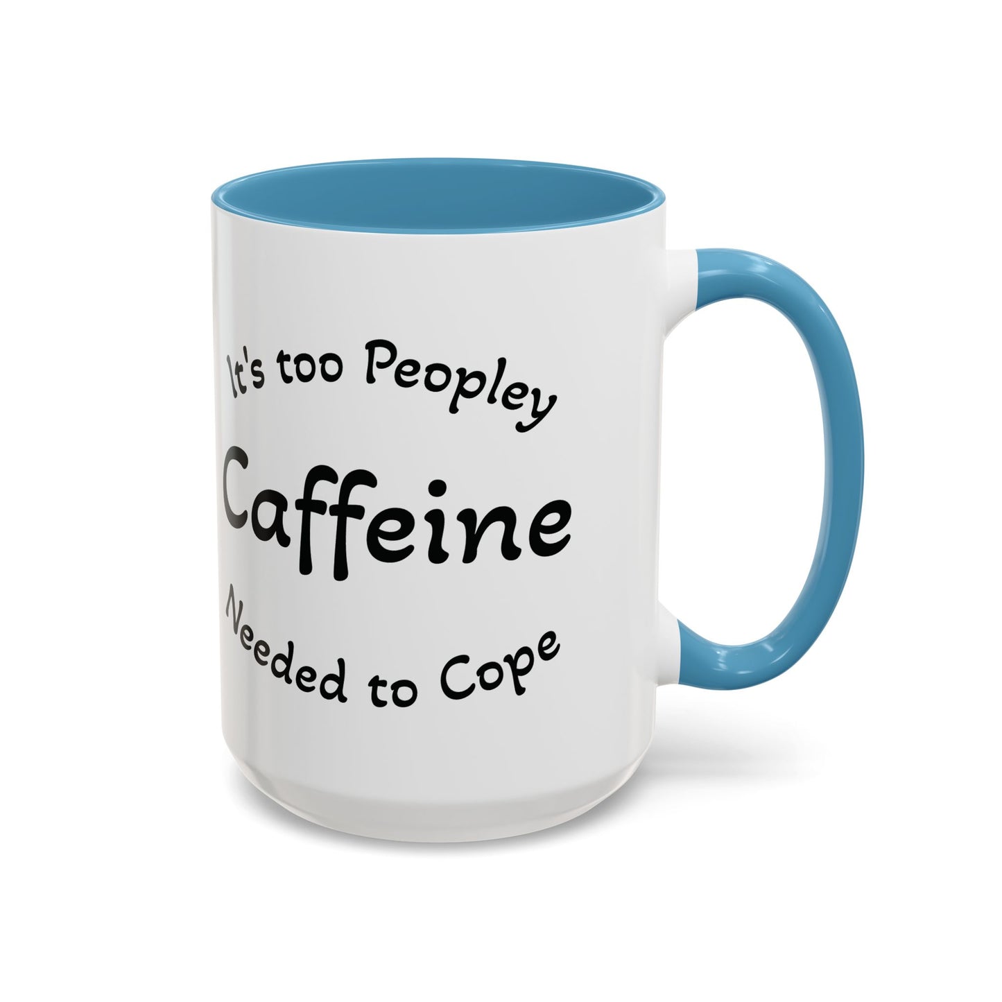 Sassy Coffee Mug - 'Too Peopley Caffeine Needed to Cope' - 11 or 15 oz Coffee Cup Tea Cup Perfect for Coffee Lovers and Gift Giving
