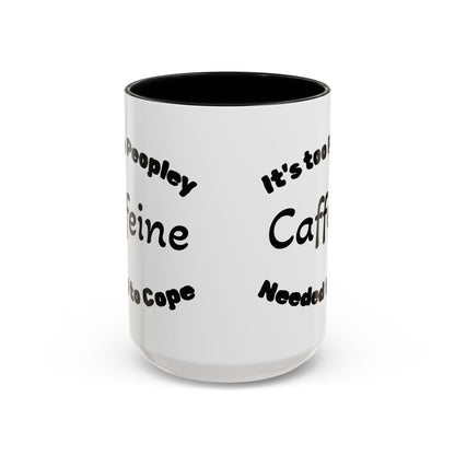 Sassy Coffee Mug - 'Too Peopley Caffeine Needed to Cope' - 11 or 15 oz Coffee Cup Tea Cup Perfect for Coffee Lovers and Gift Giving