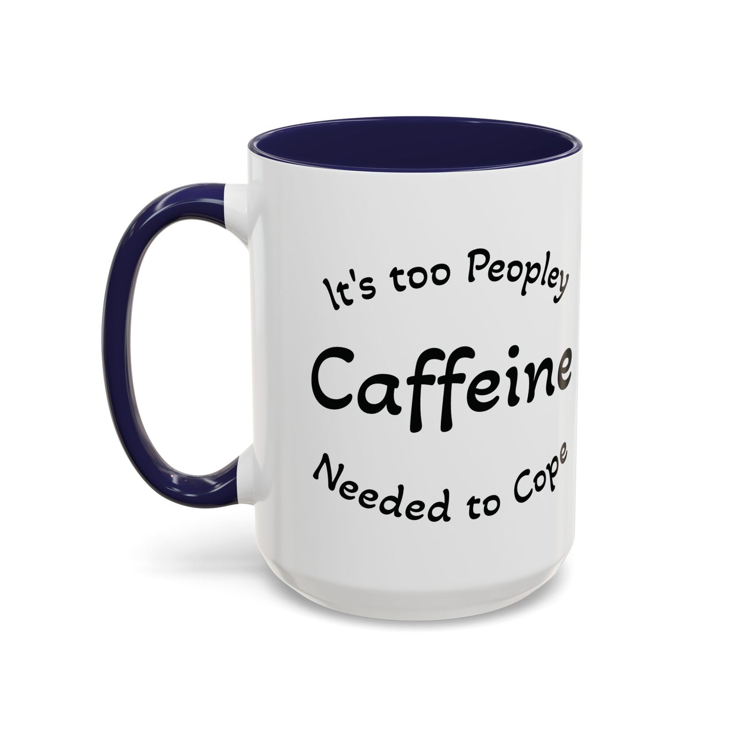 Sassy Coffee Mug - 'Too Peopley Caffeine Needed to Cope' - 11 or 15 oz Coffee Cup Tea Cup Perfect for Coffee Lovers and Gift Giving