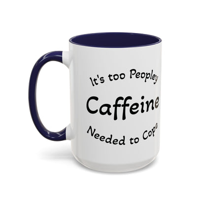 Sassy Coffee Mug - 'Too Peopley Caffeine Needed to Cope' - 11 or 15 oz Coffee Cup Tea Cup Perfect for Coffee Lovers and Gift Giving