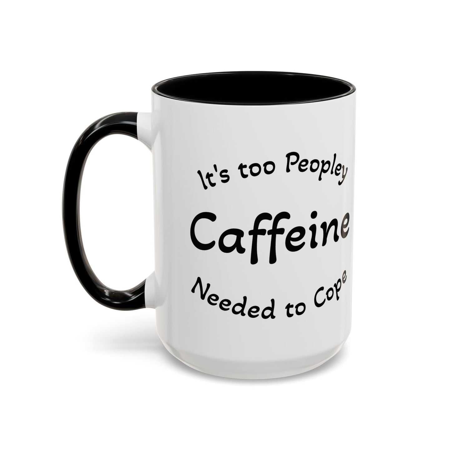 Sassy Coffee Mug - 'Too Peopley Caffeine Needed to Cope' - 11 or 15 oz Coffee Cup Tea Cup Perfect for Coffee Lovers and Gift Giving