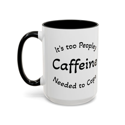 Sassy Coffee Mug - 'Too Peopley Caffeine Needed to Cope' - 11 or 15 oz Coffee Cup Tea Cup Perfect for Coffee Lovers and Gift Giving