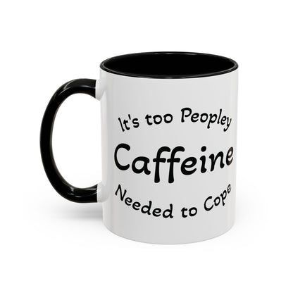 Sassy Coffee Mug - 'Too Peopley Caffeine Needed to Cope' - 11 or 15 oz Coffee Cup Tea Cup Perfect for Coffee Lovers and Gift Giving