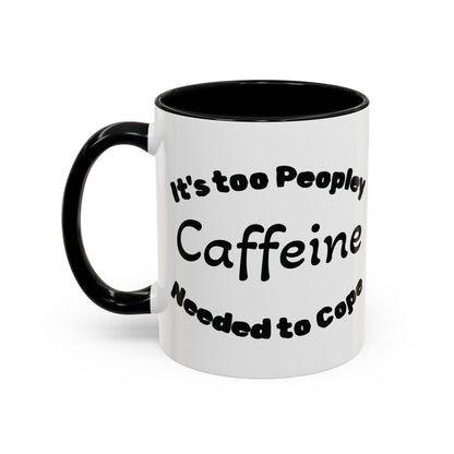 Sassy Coffee Mug - 'Too Peopley Caffeine Needed to Cope' - 11 or 15 oz Coffee Cup Tea Cup Perfect for Coffee Lovers and Gift Giving