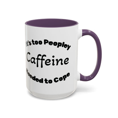 Sassy Coffee Mug - 'Too Peopley Caffeine Needed to Cope' - 11 or 15 oz Coffee Cup Tea Cup Perfect for Coffee Lovers and Gift Giving