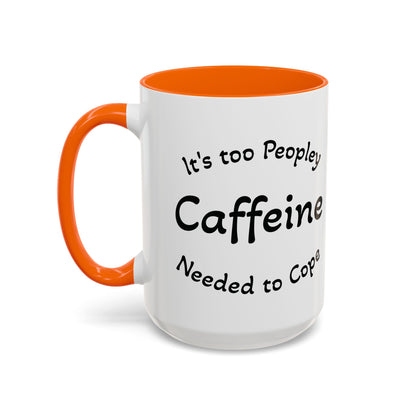 Sassy Coffee Mug - 'Too Peopley Caffeine Needed to Cope' - 11 or 15 oz Coffee Cup Tea Cup Perfect for Coffee Lovers and Gift Giving