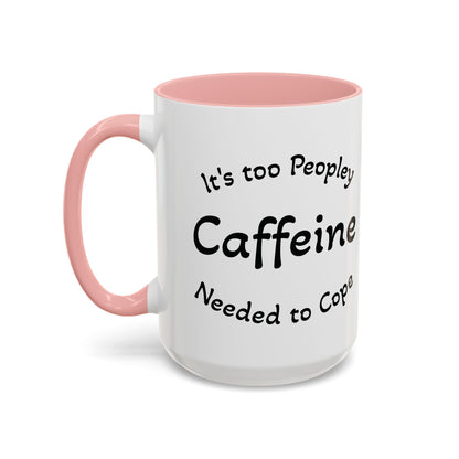 Sassy Coffee Mug - 'Too Peopley Caffeine Needed to Cope' - 11 or 15 oz Coffee Cup Tea Cup Perfect for Coffee Lovers and Gift Giving