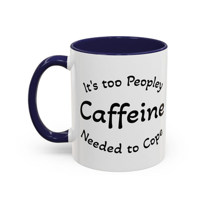 Sassy Coffee Mug - 'Too Peopley Caffeine Needed to Cope' - 11 or 15 oz Coffee Cup Tea Cup Perfect for Coffee Lovers and Gift Giving