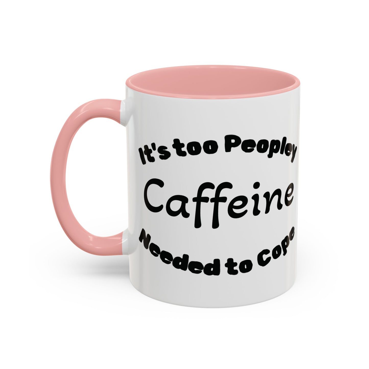 Sassy Coffee Mug - 'Too Peopley Caffeine Needed to Cope' - 11 or 15 oz Coffee Cup Tea Cup Perfect for Coffee Lovers and Gift Giving