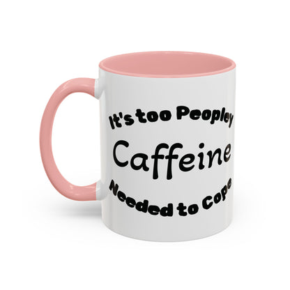 Sassy Coffee Mug - 'Too Peopley Caffeine Needed to Cope' - 11 or 15 oz Coffee Cup Tea Cup Perfect for Coffee Lovers and Gift Giving
