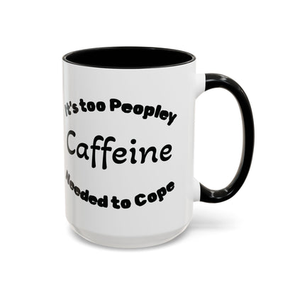 Sassy Coffee Mug - 'Too Peopley Caffeine Needed to Cope' - 11 or 15 oz Coffee Cup Tea Cup Perfect for Coffee Lovers and Gift Giving