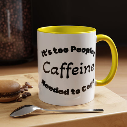 Sassy Coffee Mug - 'Too Peopley Caffeine Needed to Cope' - 11 or 15 oz Coffee Cup Tea Cup Perfect for Coffee Lovers and Gift Giving