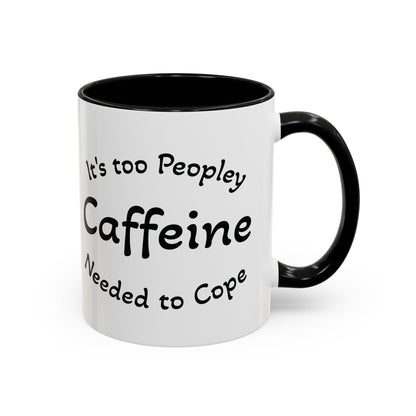 Sassy Coffee Mug - 'Too Peopley Caffeine Needed to Cope' - 11 or 15 oz Coffee Cup Tea Cup Perfect for Coffee Lovers and Gift Giving