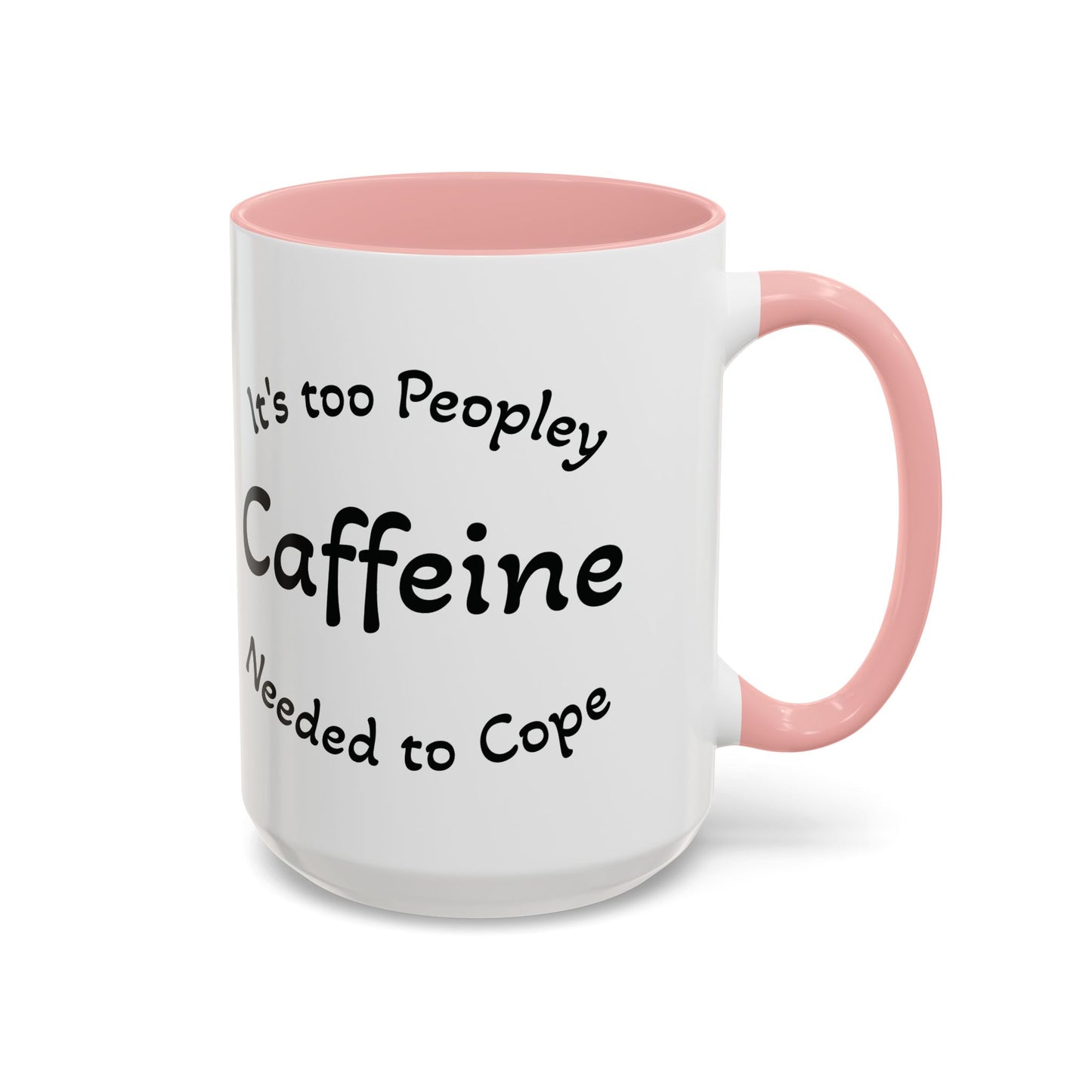 Sassy Coffee Mug - 'Too Peopley Caffeine Needed to Cope' - 11 or 15 oz Coffee Cup Tea Cup Perfect for Coffee Lovers and Gift Giving