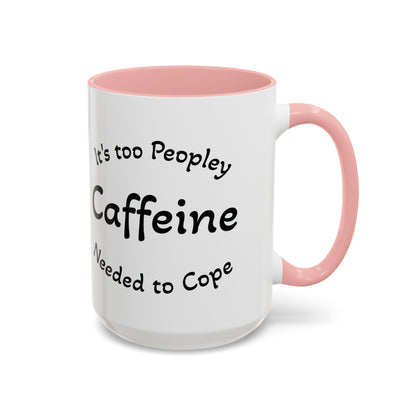 Sassy Coffee Mug - 'Too Peopley Caffeine Needed to Cope' - 11 or 15 oz Coffee Cup Tea Cup Perfect for Coffee Lovers and Gift Giving