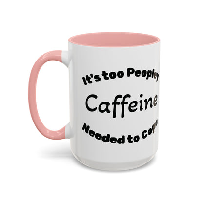 Sassy Coffee Mug - 'Too Peopley Caffeine Needed to Cope' - 11 or 15 oz Coffee Cup Tea Cup Perfect for Coffee Lovers and Gift Giving