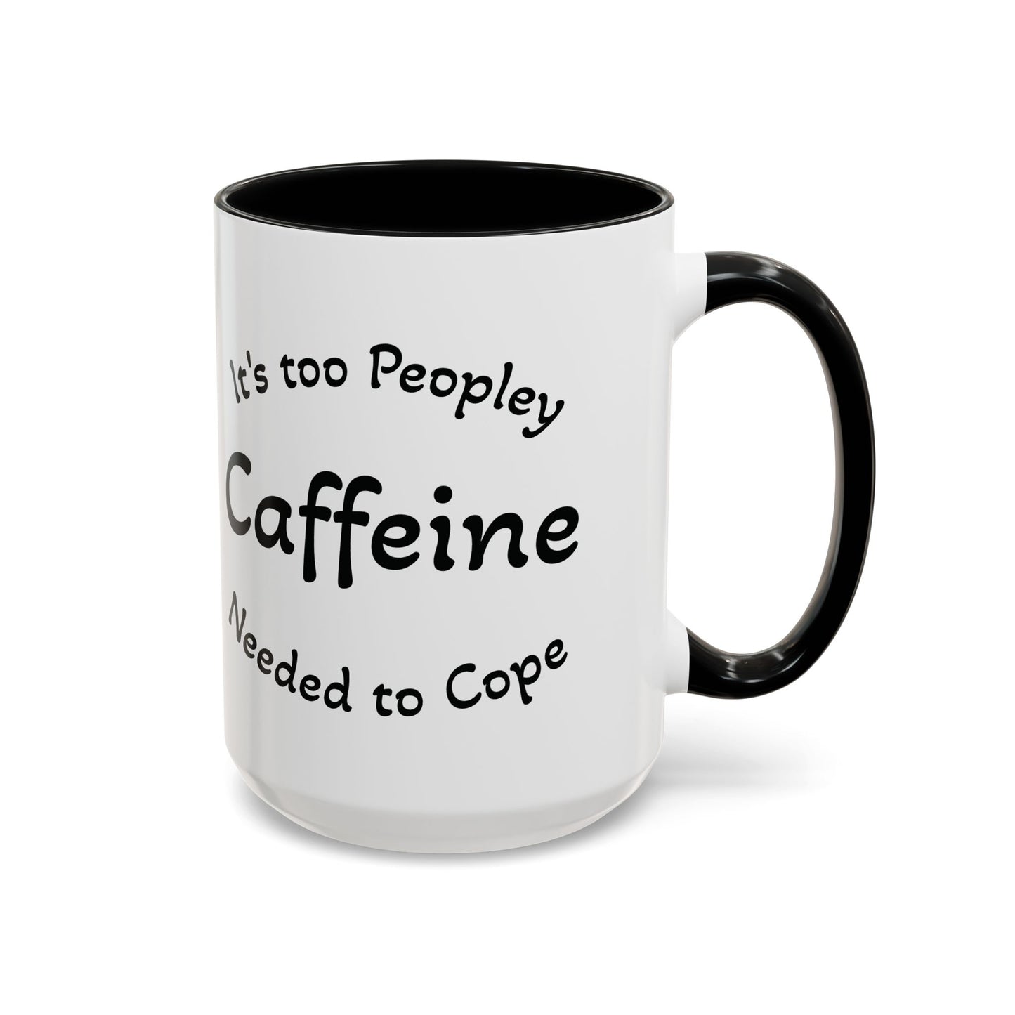 Sassy Coffee Mug - 'Too Peopley Caffeine Needed to Cope' - 11 or 15 oz Coffee Cup Tea Cup Perfect for Coffee Lovers and Gift Giving