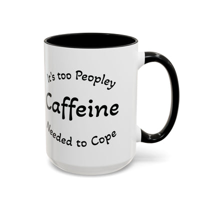 Sassy Coffee Mug - 'Too Peopley Caffeine Needed to Cope' - 11 or 15 oz Coffee Cup Tea Cup Perfect for Coffee Lovers and Gift Giving