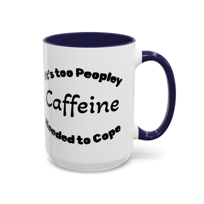 Sassy Coffee Mug - 'Too Peopley Caffeine Needed to Cope' - 11 or 15 oz Coffee Cup Tea Cup Perfect for Coffee Lovers and Gift Giving