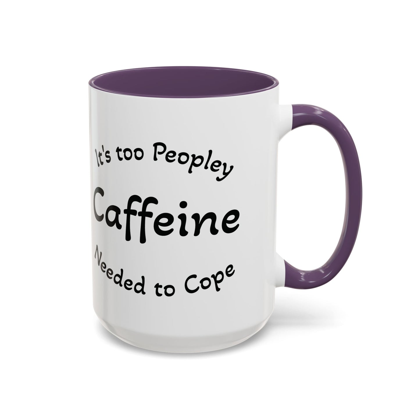 Sassy Coffee Mug - 'Too Peopley Caffeine Needed to Cope' - 11 or 15 oz Coffee Cup Tea Cup Perfect for Coffee Lovers and Gift Giving