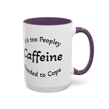Sassy Coffee Mug - 'Too Peopley Caffeine Needed to Cope' - 11 or 15 oz Coffee Cup Tea Cup Perfect for Coffee Lovers and Gift Giving