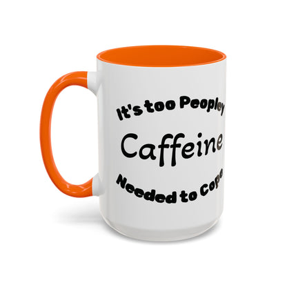 Sassy Coffee Mug - 'Too Peopley Caffeine Needed to Cope' - 11 or 15 oz Coffee Cup Tea Cup Perfect for Coffee Lovers and Gift Giving