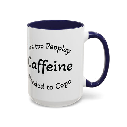 Sassy Coffee Mug - 'Too Peopley Caffeine Needed to Cope' - 11 or 15 oz Coffee Cup Tea Cup Perfect for Coffee Lovers and Gift Giving
