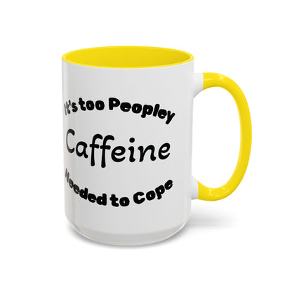 Sassy Coffee Mug - 'Too Peopley Caffeine Needed to Cope' - 11 or 15 oz Coffee Cup Tea Cup Perfect for Coffee Lovers and Gift Giving